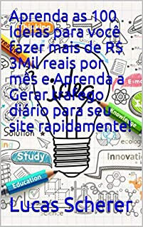 Livro Aprenda as 100 Ideias para você fazer mais de R$ 3Mil reais por mês e Aprenda a Gerar trafego diário para seu site rapidamente!