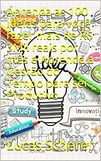 Livro Aprenda as 100 Ideias para você fazer mais de R$ 3Mil reais por mês e Aprenda a Gestão do Tempo para ser Produtivo