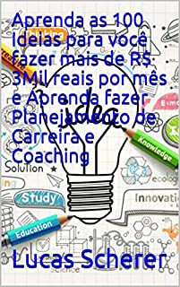 Livro Aprenda as 100 Ideias para você fazer mais de R$ 3Mil reais por mês e Aprenda fazer Planejamento de Carreira e Coaching