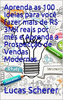 Livro Aprenda as 100 Ideias para você fazer mais de R$ 3Mil reais por mês e Aprenda a Prospecção de Vendas Modernas