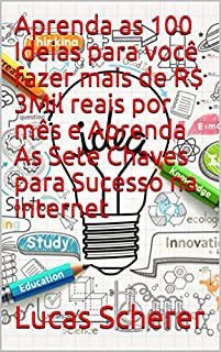 Livro Aprenda as 100 Ideias para você fazer mais de R$ 3Mil reais por mês e Aprenda As Sete Chaves para Sucesso na Internet