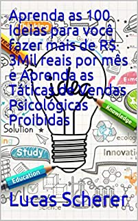 Aprenda as 100 Ideias para você fazer mais de R$ 3Mil reais por mês e Aprenda as Táticas de Vendas Psicológicas Proibidas