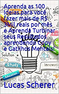 Livro Aprenda as 100 Ideias para você fazer mais de R$ 3Mil reais por mês e Aprenda Turbinar seus Resultados aprendendo Copy e Gatilhos Mentais!