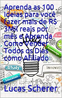 Livro Aprenda as 100 Ideias para você fazer mais de R$ 3Mil reais por mês e Aprenda Como Vender Todos os Dias como Afiliado