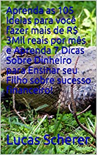 Livro Aprenda as 105 Ideias para você fazer mais de R$ 3Mil reais por mês e Aprenda 7 Dicas Sobre Dinheiro para Ensinar seu Filho sobre sucesso financeiro!