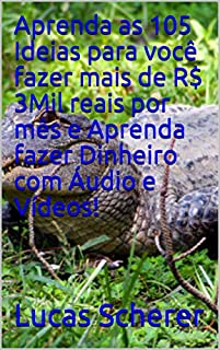 Livro Aprenda as 105 Ideias para você fazer mais de R$ 3Mil reais por mês e Aprenda fazer Dinheiro com Áudio e Vídeos!