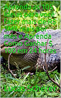 Livro Aprenda as 105 Ideias para você fazer mais de R$ 3Mil reais por mês e Aprenda Como Ganhar $ 100 em 24 horas