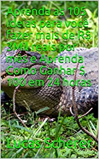 Aprenda as 105 Ideias para você fazer mais de R$ 3Mil reais por mês e Aprenda Como Ganhar $ 100 em 24 horas