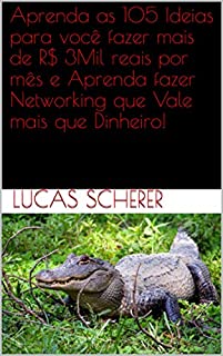 Livro Aprenda as 105 Ideias para você fazer mais de R$ 3Mil reais por mês e Aprenda fazer Networking que Vale mais que Dinheiro!