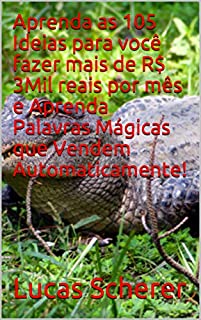 Livro Aprenda as 105 Ideias para você fazer mais de R$ 3Mil reais por mês e Aprenda Palavras Mágicas que Vendem Automaticamente!