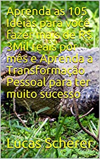Livro Aprenda as 105 Ideias para você fazer mais de R$ 3Mil reais por mês e Aprenda a Transformação Pessoal para ter muito sucesso