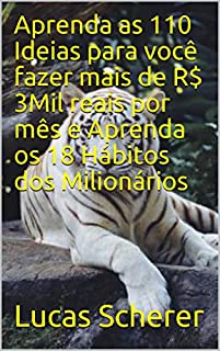 Livro Aprenda as 110 Ideias para você fazer mais de R$ 3Mil reais por mês e Aprenda os 18 Hábitos dos Milionários