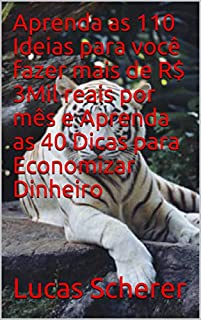 Livro Aprenda as 110 Ideias para você fazer mais de R$ 3Mil reais por mês e Aprenda as 40 Dicas para Economizar Dinheiro