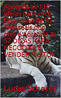 Aprenda as 110 Ideias para você fazer mais de R$ 3Mil reais por mês e Aprenda as 52 DICAS PARA NEGOCIAR E VENDER MUITO!