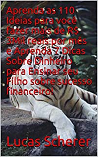 Livro Aprenda as 110 Ideias para você fazer mais de R$ 3Mil reais por mês e Aprenda 7 Dicas Sobre Dinheiro para Ensinar seu Filho sobre sucesso financeiro!