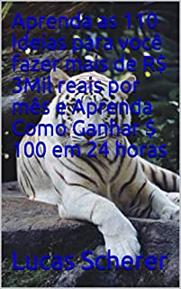 Aprenda as 110 Ideias para você fazer mais de R$ 3Mil reais por mês e Aprenda Como Ganhar $ 100 em 24 horas