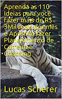 Aprenda as 110 Ideias para você fazer mais de R$ 3Mil reais por mês e Aprenda fazer Planejamento de Carreira e Coaching