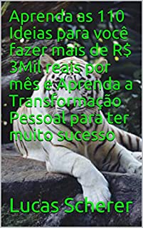 Aprenda as 110 Ideias para você fazer mais de R$ 3Mil reais por mês e Aprenda a Transformação Pessoal para ter muito sucesso