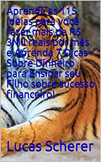 Livro Aprenda as 115 Ideias para você fazer mais de R$ 3Mil reais por mês e Aprenda 7 Dicas Sobre Dinheiro para Ensinar seu Filho sobre sucesso financeiro!
