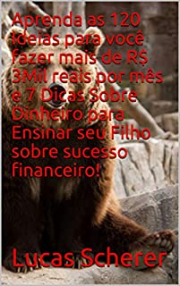 Livro Aprenda as 120 Ideias para você fazer mais de R$ 3Mil reais por mês e 7 Dicas Sobre Dinheiro para Ensinar seu Filho sobre sucesso financeiro!
