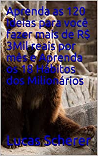 Livro Aprenda as 120 Ideias para você fazer mais de R$ 3Mil reais por mês e Aprenda os 18 Hábitos dos Milionários