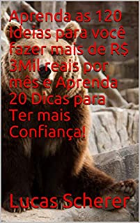Livro Aprenda as 120 Ideias para você fazer mais de R$ 3Mil reais por mês e Aprenda 20 Dicas para Ter mais Confiança!