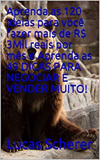 Livro Aprenda as 120 Ideias para você fazer mais de R$ 3Mil reais por mês e Aprenda as 49 DICAS PARA NEGOCIAR E VENDER MUITO!