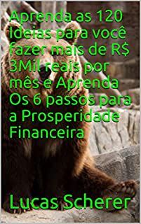 Aprenda as 120 Ideias para você fazer mais de R$ 3Mil reais por mês e Aprenda Os 6 passos para a Prosperidade Financeira