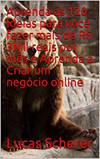 Livro Aprenda as 120 Ideias para você fazer mais de R$ 3Mil reais por mês e Aprenda a Criar um negócio online