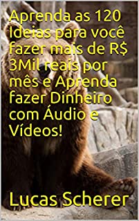 Livro Aprenda as 120 Ideias para você fazer mais de R$ 3Mil reais por mês e Aprenda fazer Dinheiro com Áudio e Vídeos!