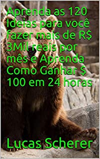 Livro Aprenda as 120 Ideias para você fazer mais de R$ 3Mil reais por mês e Aprenda Como Ganhar $ 100 em 24 horas
