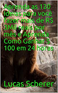 Aprenda as 120 Ideias para você fazer mais de R$ 3Mil reais por mês e Aprenda Como Ganhar $ 100 em 24 horas