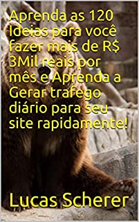 Aprenda as 120 Ideias para você fazer mais de R$ 3Mil reais por mês e Aprenda a Gerar trafego diário para seu site rapidamente!