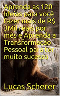 Livro Aprenda as 120 Ideias para você fazer mais de R$ 3Mil reais por mês e Aprenda a Transformação Pessoal para ter muito sucesso