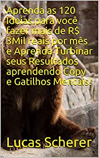 Aprenda as 120 Ideias para você fazer mais de R$ 3Mil reais por mês e Aprenda Turbinar seus Resultados aprendendo Copy e Gatilhos Mentais!