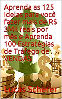 Aprenda as 125 Ideias para você fazer mais de R$ 3Mil reais por mês e Aprenda 100 Estratégias de Tráfego de VENDAS