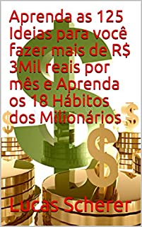 Livro Aprenda as 125 Ideias para você fazer mais de R$ 3Mil reais por mês e Aprenda os 18 Hábitos dos Milionários