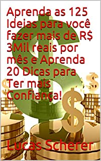Livro Aprenda as 125 Ideias para você fazer mais de R$ 3Mil reais por mês e Aprenda 20 Dicas para Ter mais Confiança!