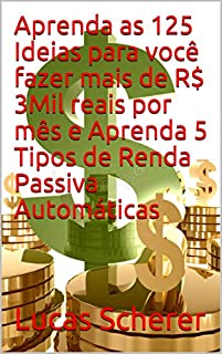 Livro Aprenda as 125 Ideias para você fazer mais de R$ 3Mil reais por mês e Aprenda 5 Tipos de Renda Passiva Automáticas