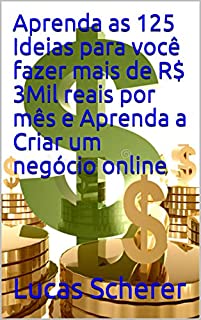 Livro Aprenda as 125 Ideias para você fazer mais de R$ 3Mil reais por mês e Aprenda a Criar um negócio online