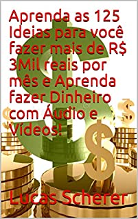 Livro Aprenda as 125 Ideias para você fazer mais de R$ 3Mil reais por mês e Aprenda fazer Dinheiro com Áudio e Vídeos!