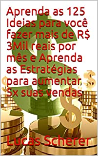 Livro Aprenda as 125 Ideias para você fazer mais de R$ 3Mil reais por mês e Aprenda as Estratégias para aumentar 5x suas vendas
