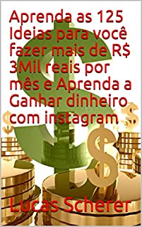 Livro Aprenda as 125 Ideias para você fazer mais de R$ 3Mil reais por mês e Aprenda a Ganhar dinheiro com instagram