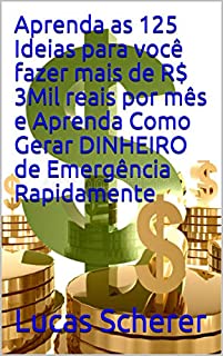 Livro Aprenda as 125 Ideias para você fazer mais de R$ 3Mil reais por mês e Aprenda Como Gerar DINHEIRO de Emergência Rapidamente