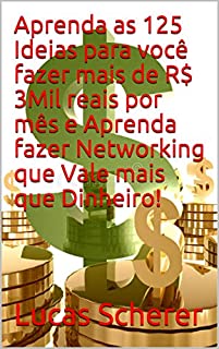 Livro Aprenda as 125 Ideias para você fazer mais de R$ 3Mil reais por mês e Aprenda fazer Networking que Vale mais que Dinheiro!