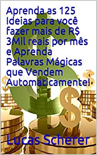 Livro Aprenda as 125 Ideias para você fazer mais de R$ 3Mil reais por mês e Aprenda Palavras Mágicas que Vendem Automaticamente!