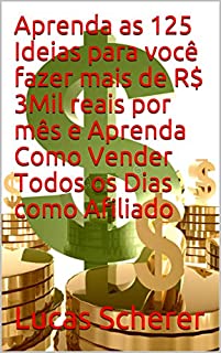 Livro Aprenda as 125 Ideias para você fazer mais de R$ 3Mil reais por mês e Aprenda Como Vender Todos os Dias como Afiliado