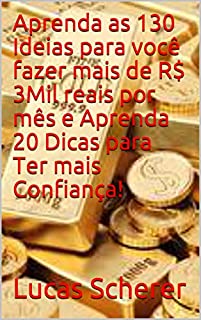 Livro Aprenda as 130 Ideias para você fazer mais de R$ 3Mil reais por mês e Aprenda 20 Dicas para Ter mais Confiança!