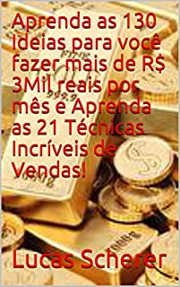 Livro Aprenda as 130 Ideias para você fazer mais de R$ 3Mil reais por mês e Aprenda as 21 Técnicas Incríveis de Vendas!