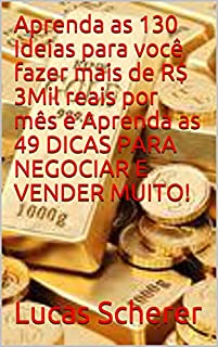Livro Aprenda as 130 Ideias para você fazer mais de R$ 3Mil reais por mês e Aprenda as 49 DICAS PARA NEGOCIAR E VENDER MUITO!